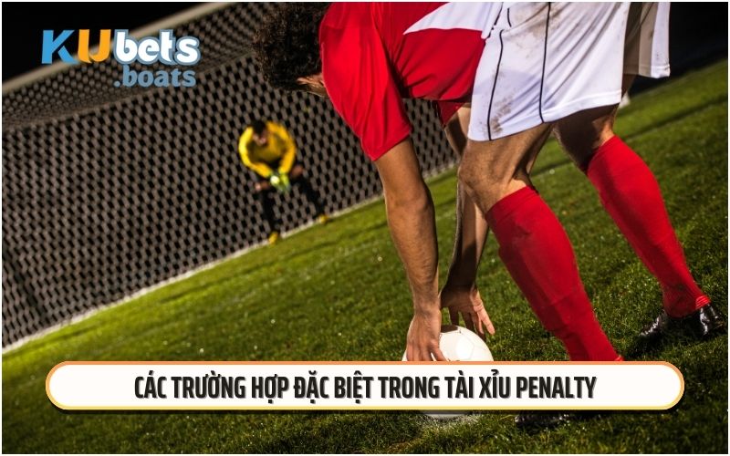 Các trường hợp đặc biệt trong tài xỉu penalty