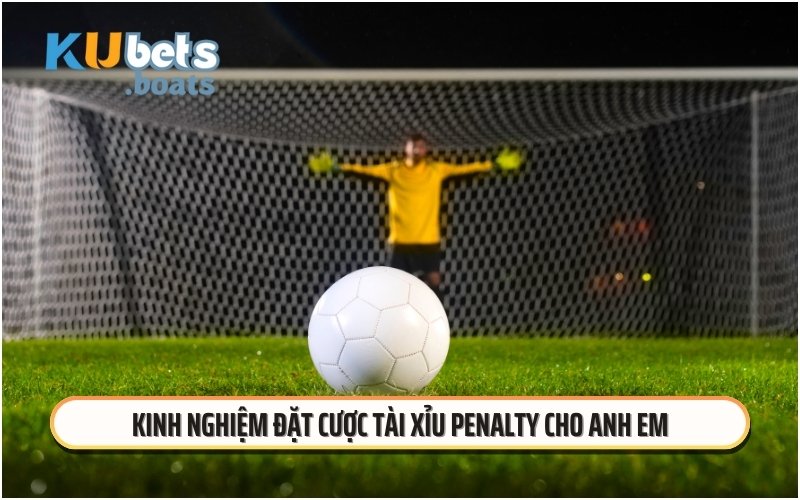 Kinh nghiệm đặt cược tài xỉu penalty cho anh em